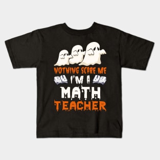 Nothing Scare Me Ghosts math teacher Halloween Kids T-Shirt